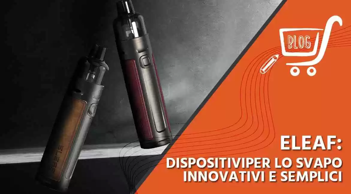 Eleaf: dispositivi per lo svapo innovativi e semplici 