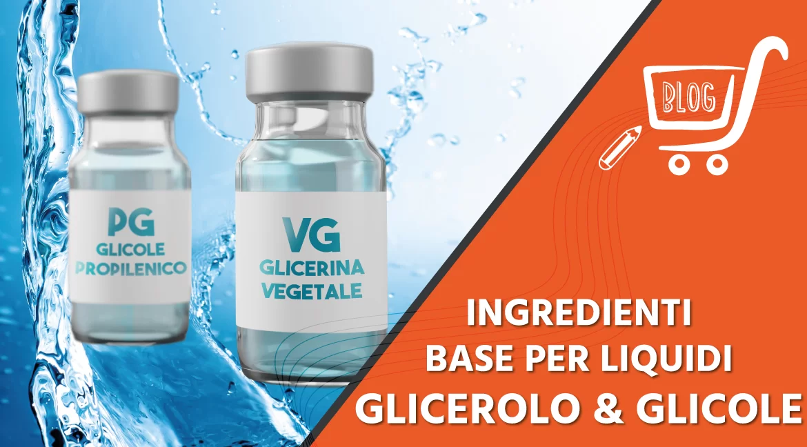 Glicerolo e glicole propilenico: due ingredienti di base per i liquidi