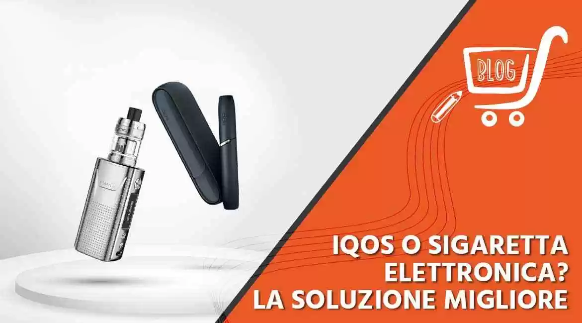 IQOS o sigaretta elettronica? La soluzione migliore