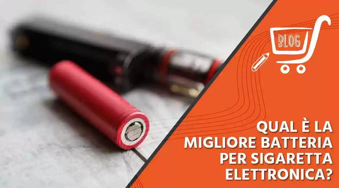 Qual è la migliore batteria per sigaretta elettronica?